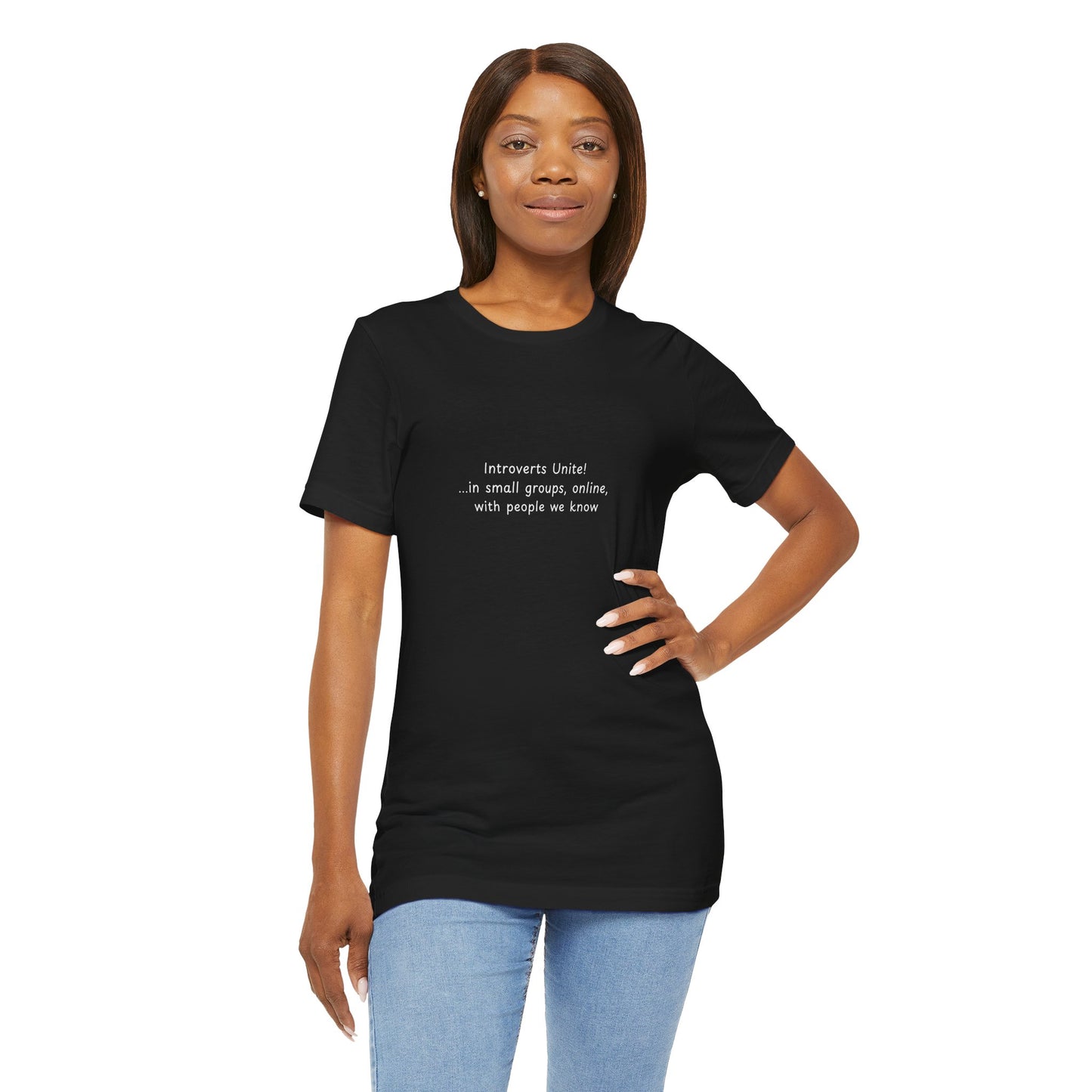 Introverts Unite! ... in small groups, online, with people we know (t-shirt)