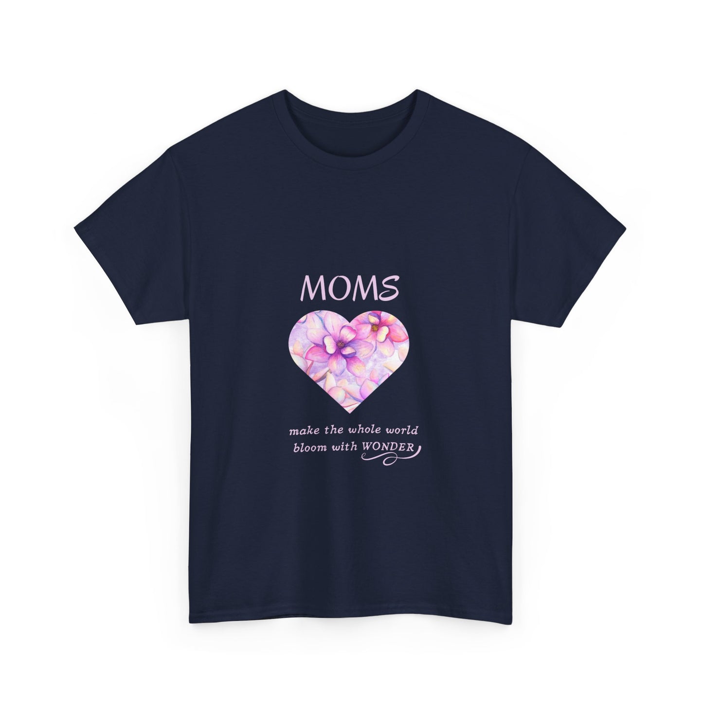 Moms make the whole world bloom with wonder (T-shirt)