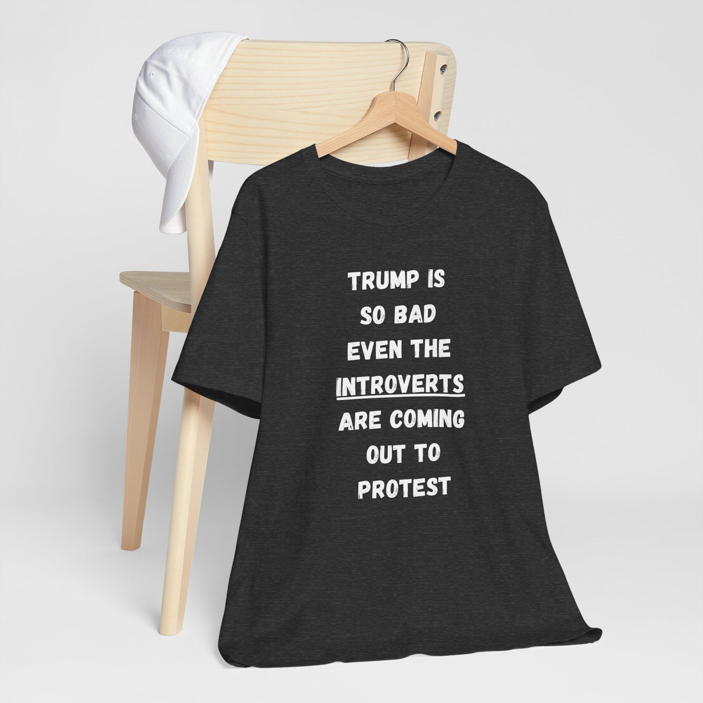 Trump is so bad Even the Introverts are Coming out to Protest! (t-shirt)