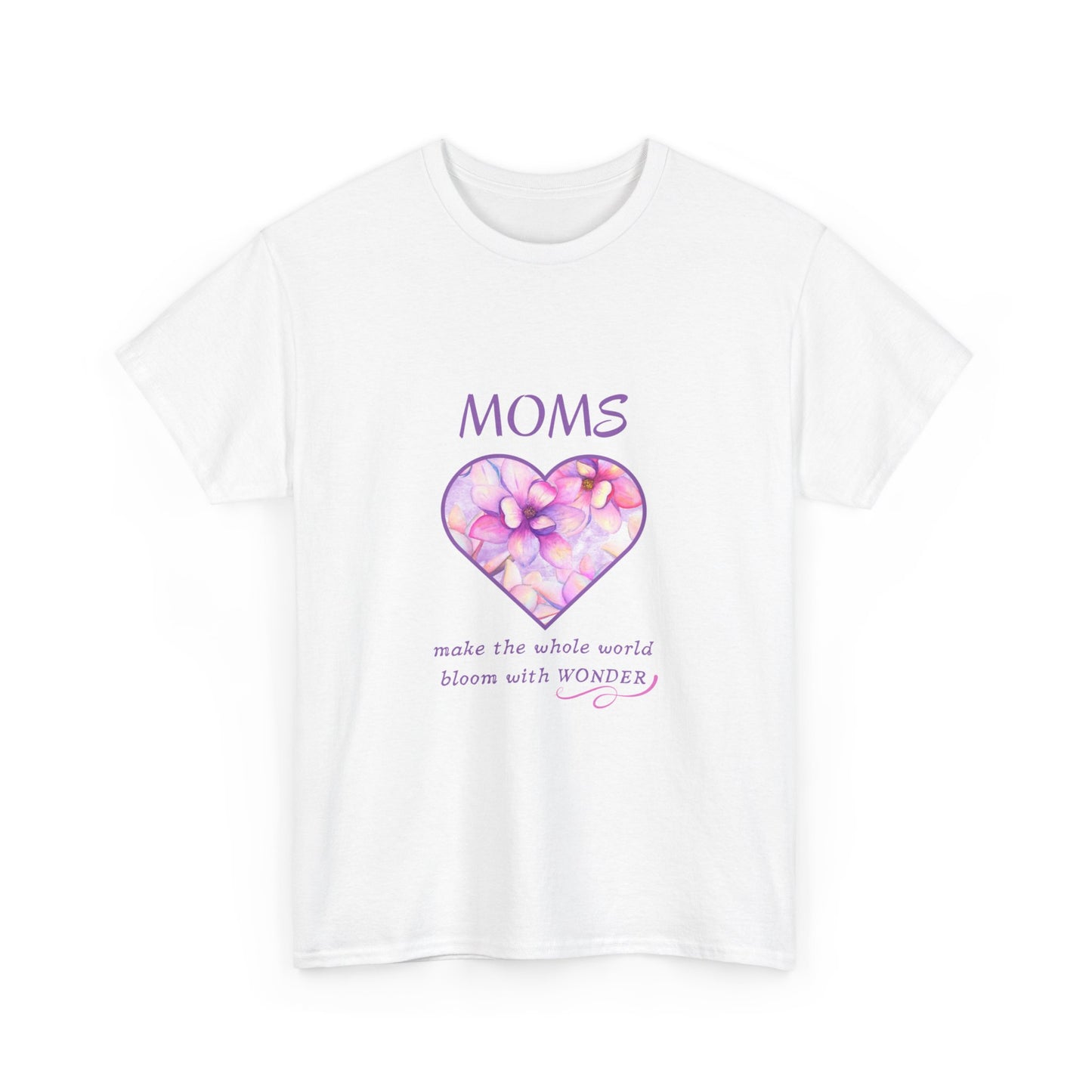 Moms make the whole world bloom with wonder (T-shirt)