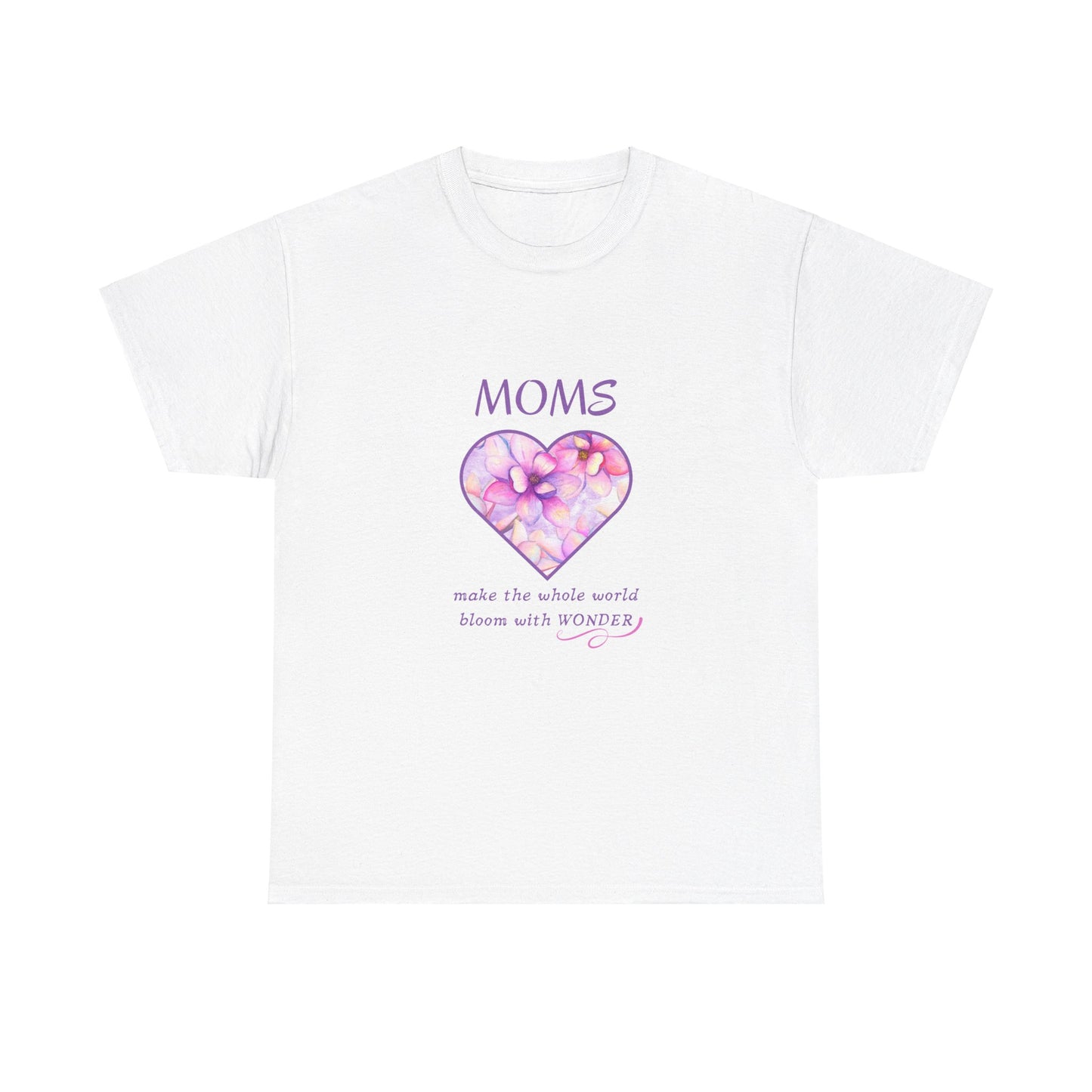 Moms make the whole world bloom with wonder (T-shirt)