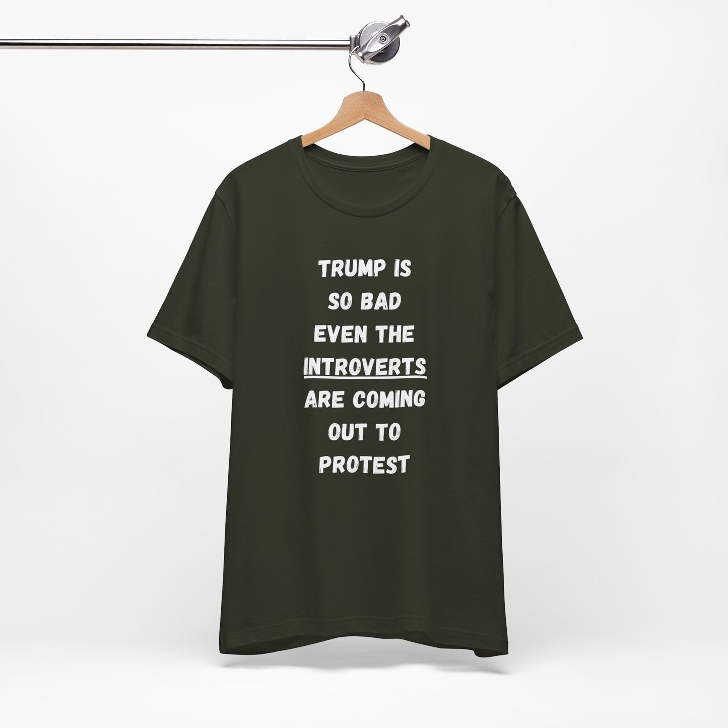 Trump is so bad Even the Introverts are Coming out to Protest! (t-shirt)