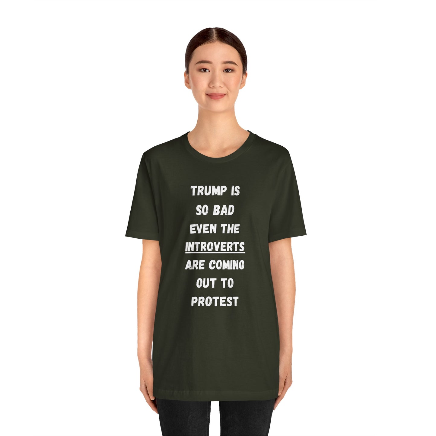 Trump is so bad Even the Introverts are Coming out to Protest! (t-shirt)